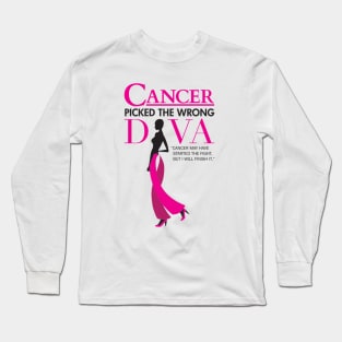 CANCER PICKED THE WRONG DIVA. “CANCER MAY HAVE STARTED THE FIGHT, BUT I WILL FINISH IT.” Long Sleeve T-Shirt
